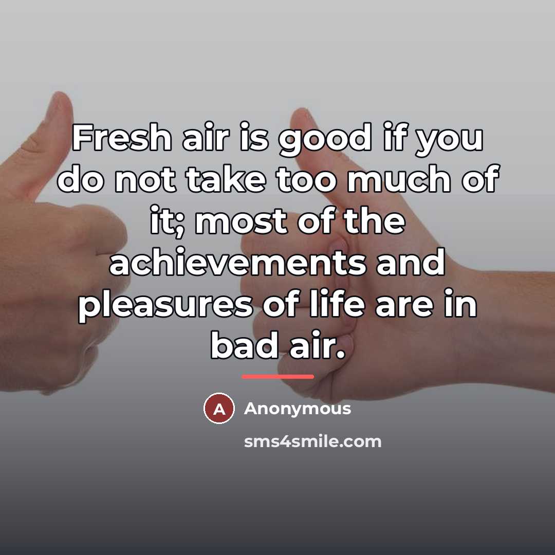 “Fresh air is good if you do not take too…” quote by Anonymous