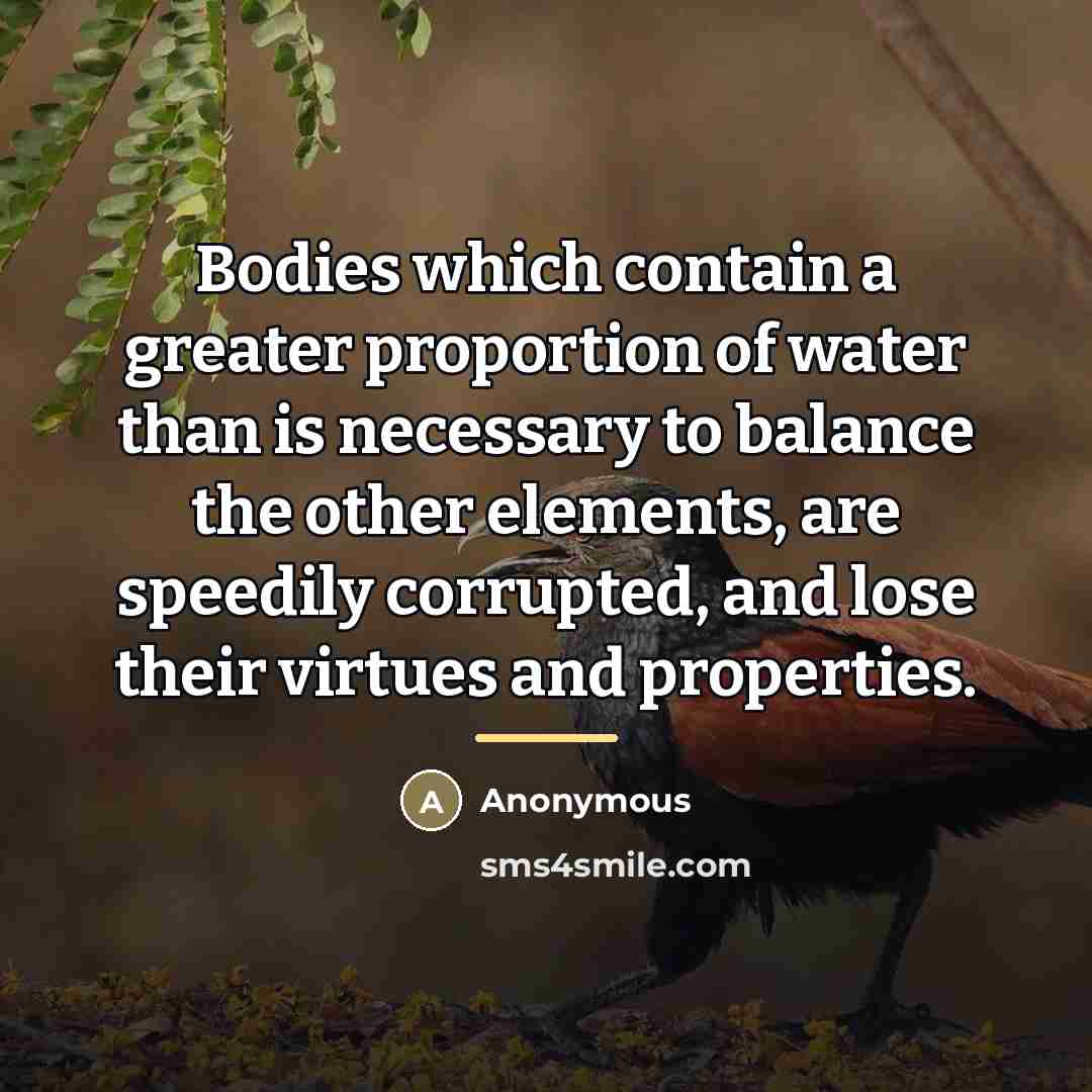 “Bodies which contain a greater proportion of water than is…” quote by Anonymous