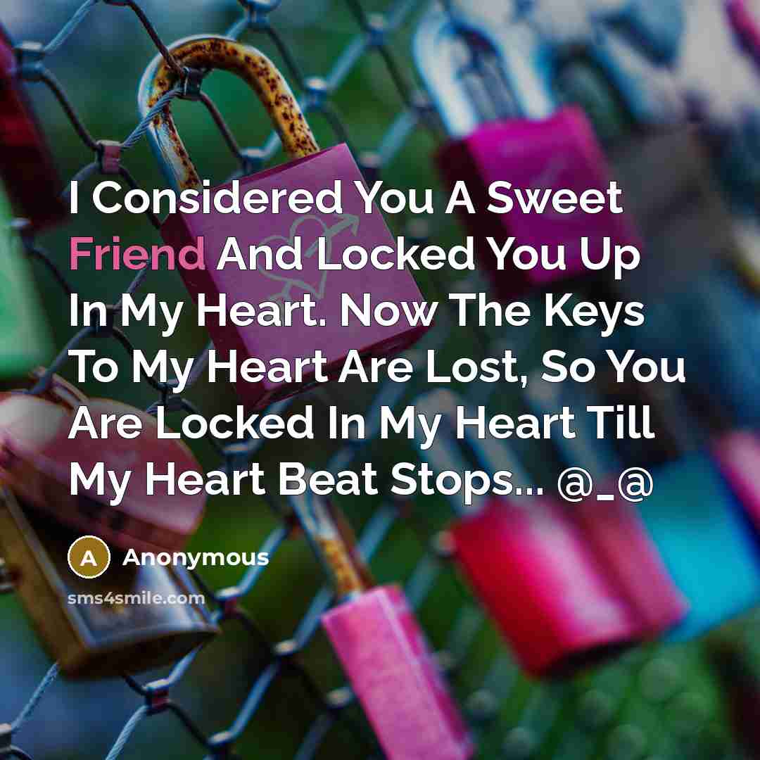 “I Considered You A Sweet Friend And Locked You Up…” quote by Anonymous