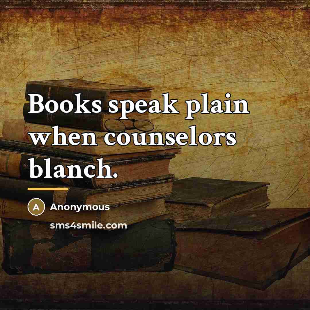 “Books speak plain when counselors blanch.…” quote by Anonymous