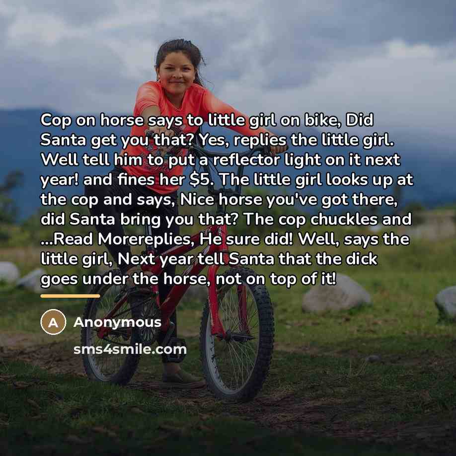 “Cop on horse says to little girl on bike, Did…” quote by Anonymous
