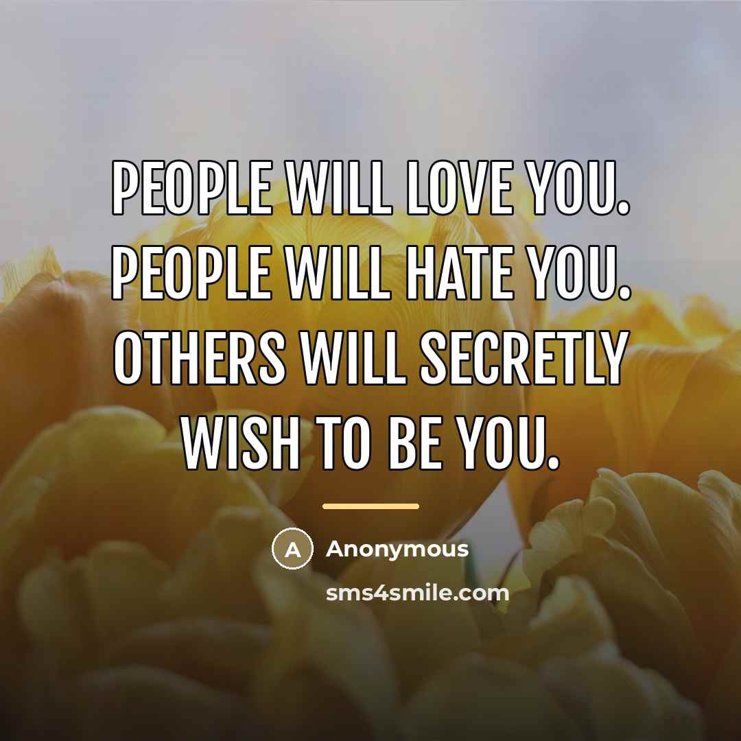 “People will love you. People will hate you. Others will…” quote by Anonymous