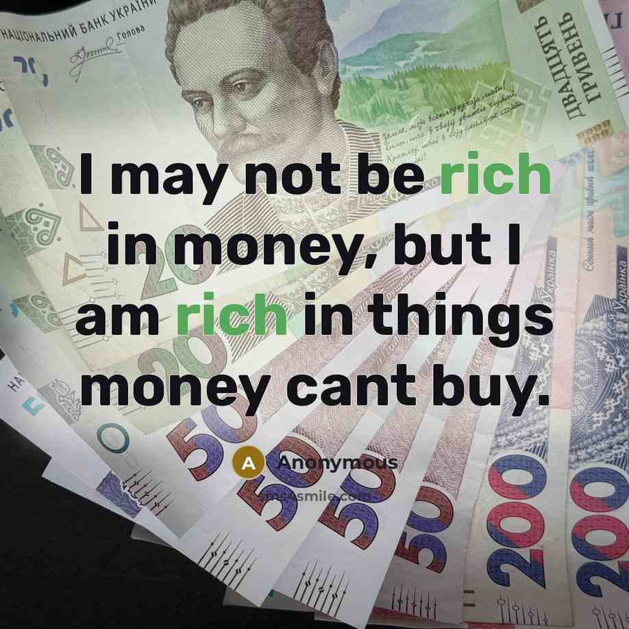 “I may not be rich in money, but I am…” quote by Anonymous