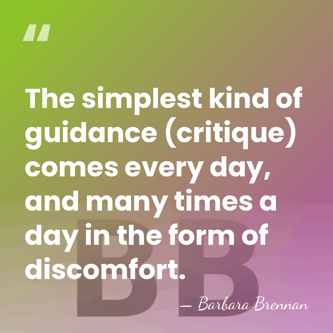 The simplest kind of guidance (critique) comes every day, and many times&hellip; - Barbara Brennan