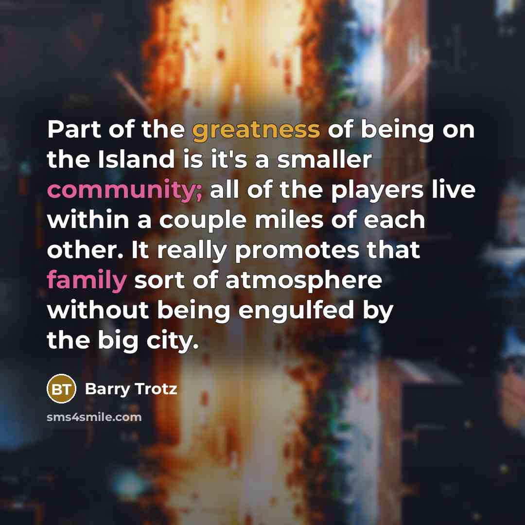 “Part of the greatness of being on the Island is…” quote by Barry Trotz