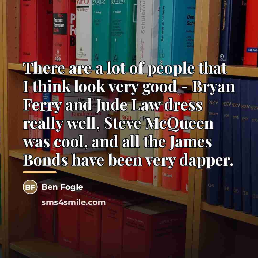 “There are a lot of people that I think look…” quote by Ben Fogle