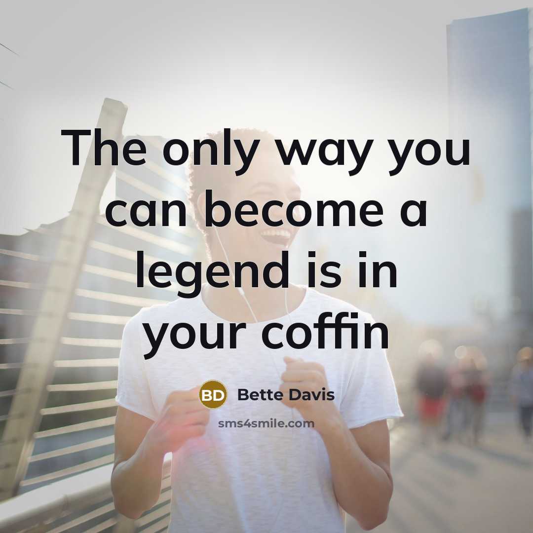 “The only way you can become a legend is in…” quote by Bette Davis
