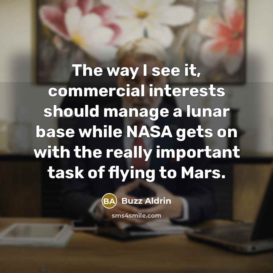 “The way I see it, commercial interests should manage a…” quote by Buzz Aldrin