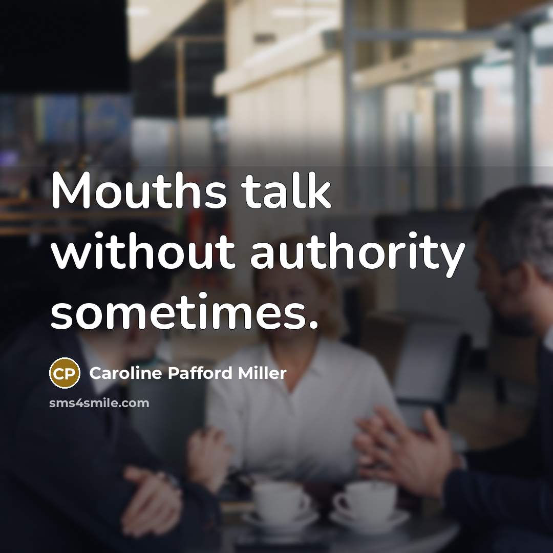 “Mouths talk without authority sometimes.…” quote by Caroline Pafford Miller