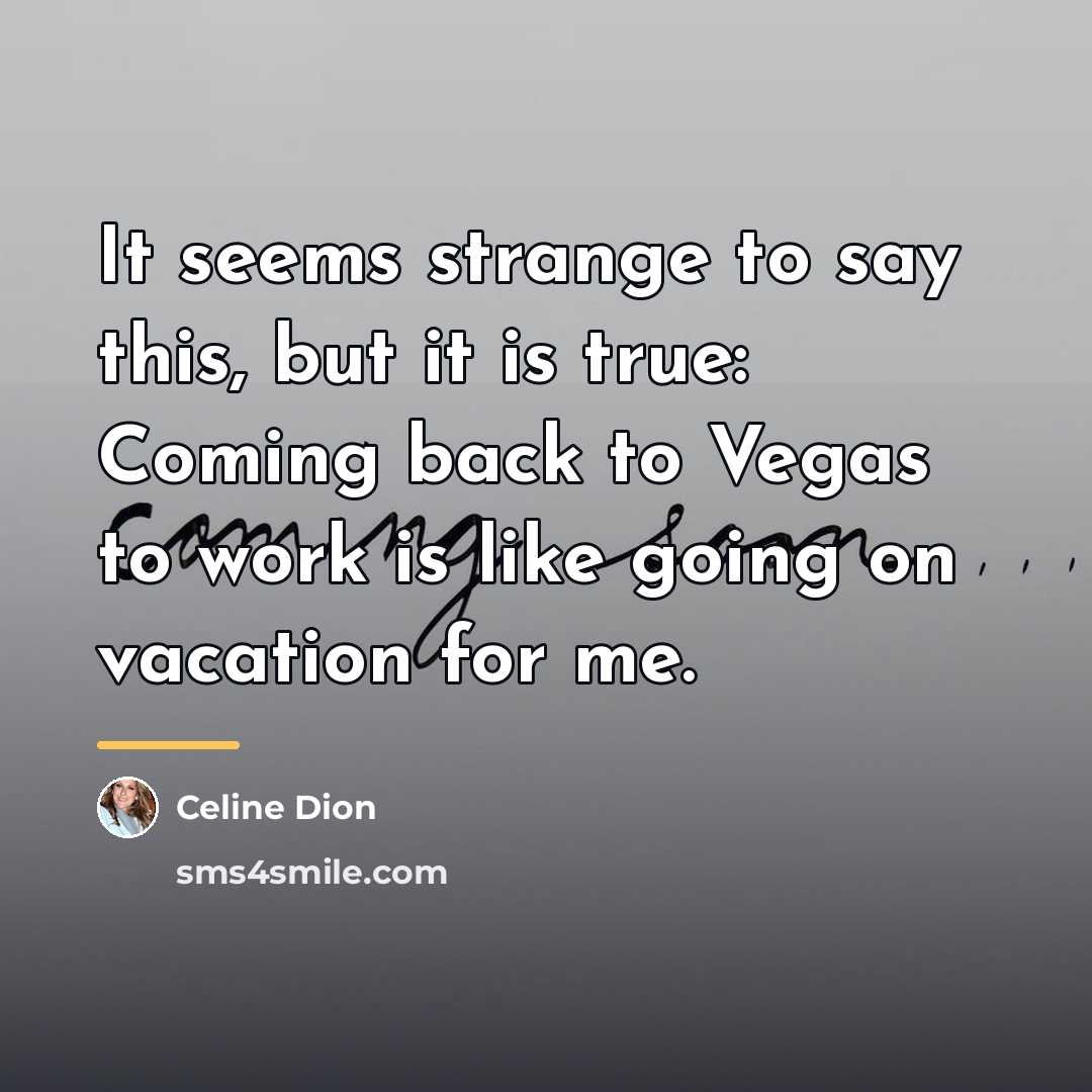 “It seems strange to say this, but it is true:…” quote by Celine Dion