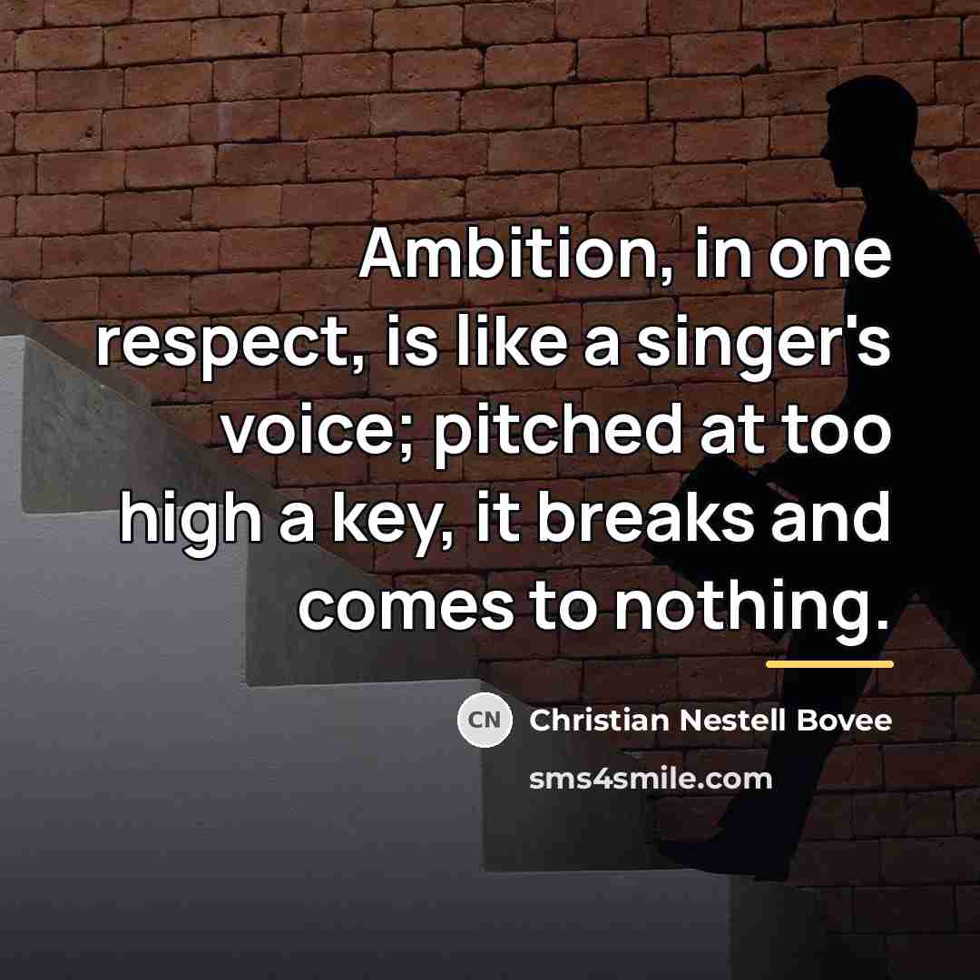 “Ambition, in one respect, is like a singer's voice; pitched…” quote by Christian Nestell Bovee