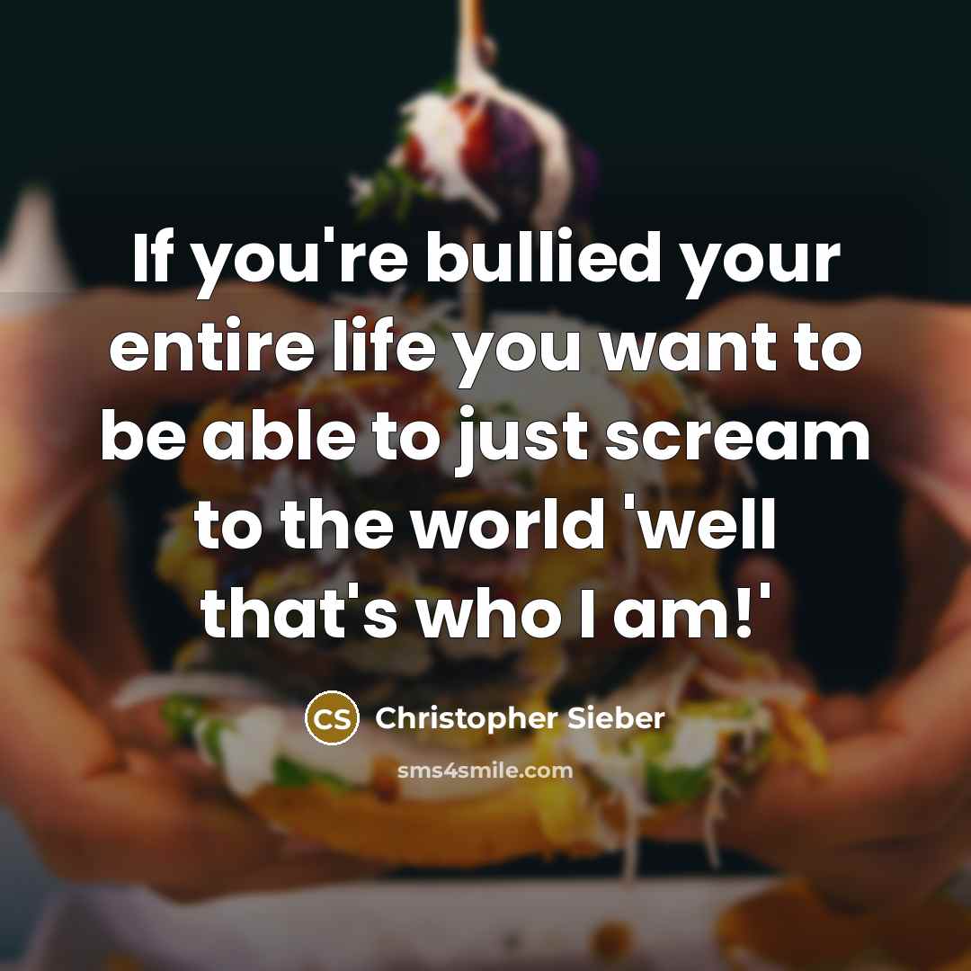 “If you're bullied your entire life you want to be…” quote by Christopher Sieber