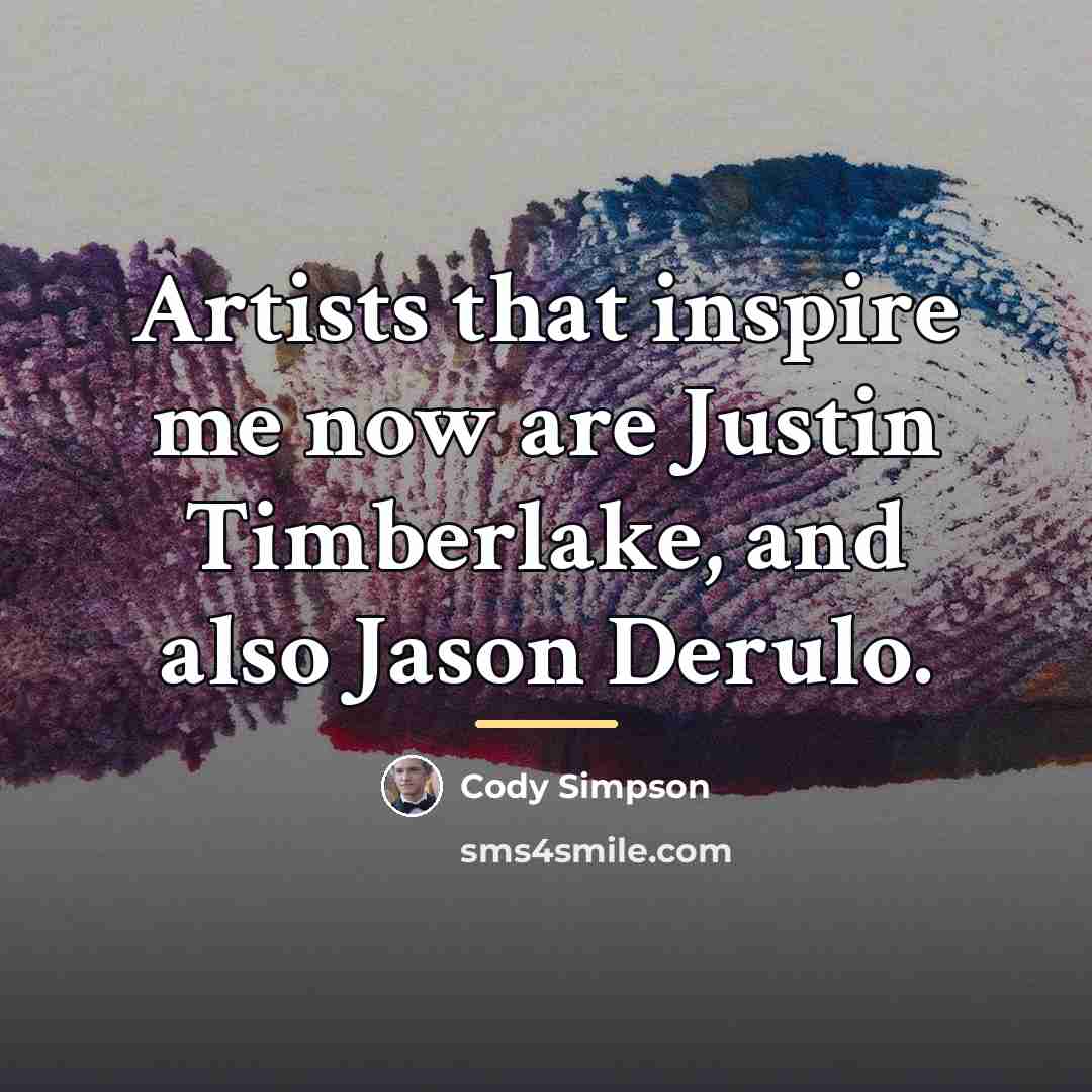 “Artists that inspire me now are Justin Timberlake, and also…” quote by Cody Simpson