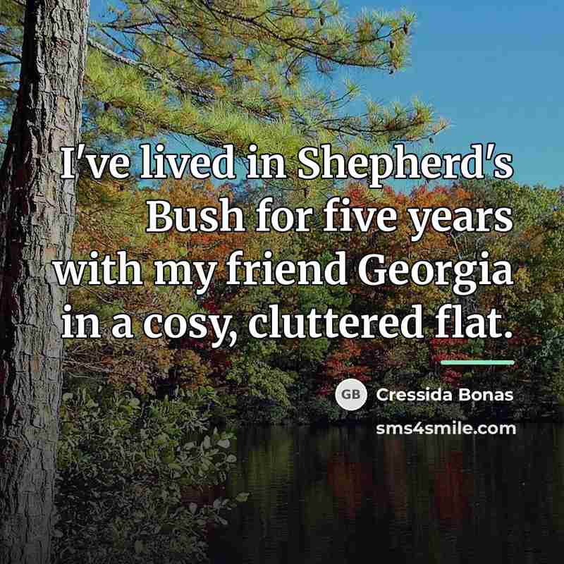 “I've lived in Shepherd's Bush for five years with my…” quote by Cressida Bonas