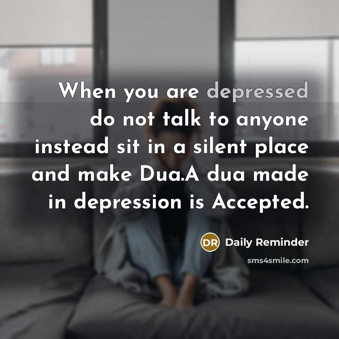 “When you are depressed do not talk to anyone instead…” quote by Daily Reminder