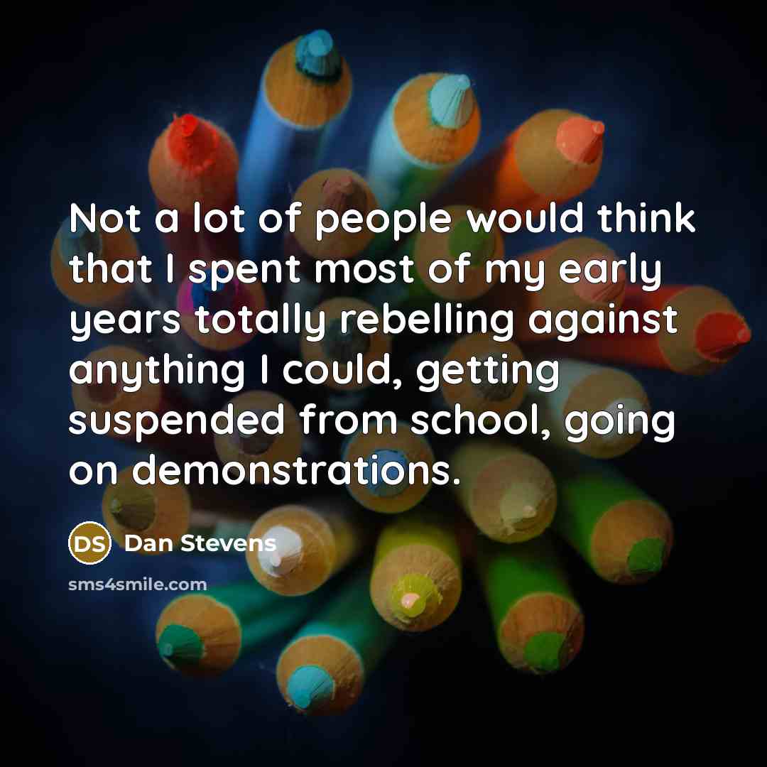 “Not a lot of people would think that I spent…” quote by Dan Stevens