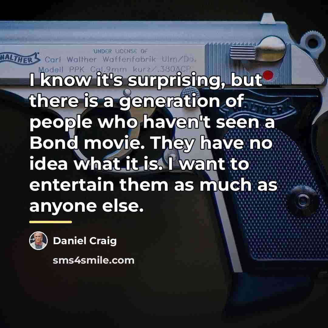 “I know it's surprising, but there is a generation of…” quote by Daniel Craig
