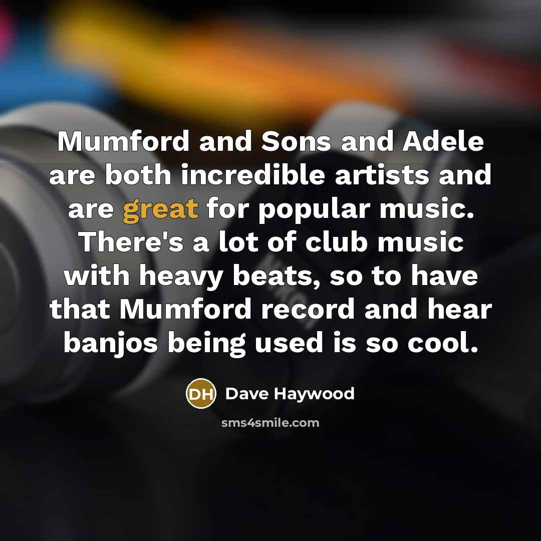 “Mumford and Sons and Adele are both incredible artists and…” quote by Dave Haywood