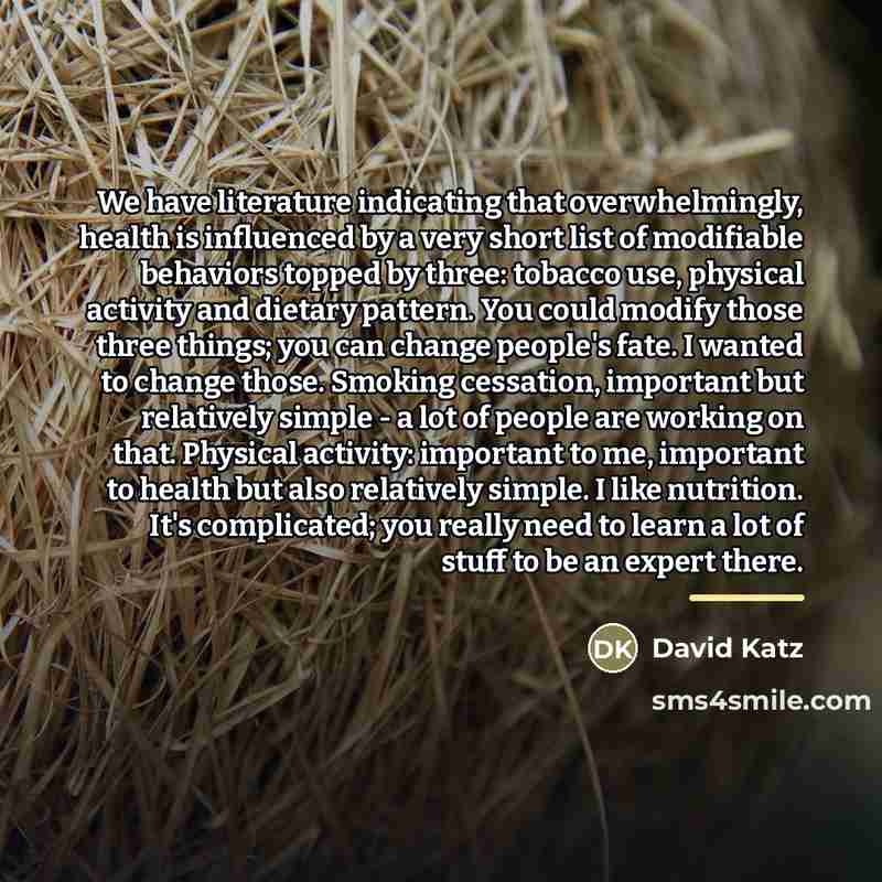 “We have literature indicating that overwhelmingly, health is influenced by…” quote by David Katz