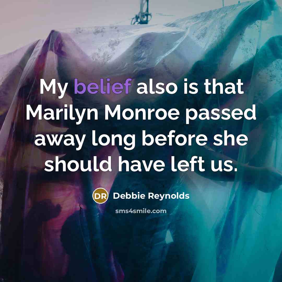 “My belief also is that Marilyn Monroe passed away long…” quote by Debbie Reynolds