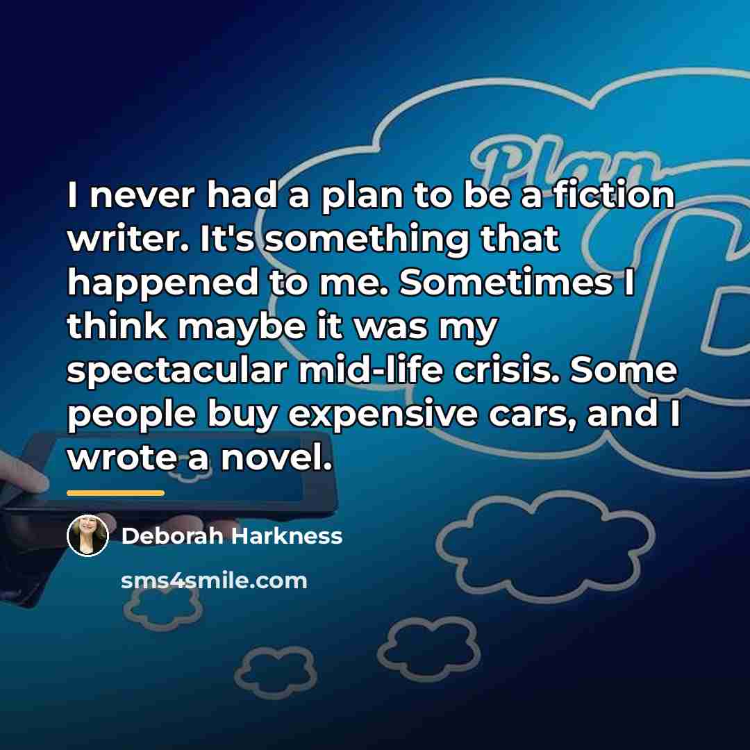 “I never had a plan to be a fiction writer.…” quote by Deborah Harkness