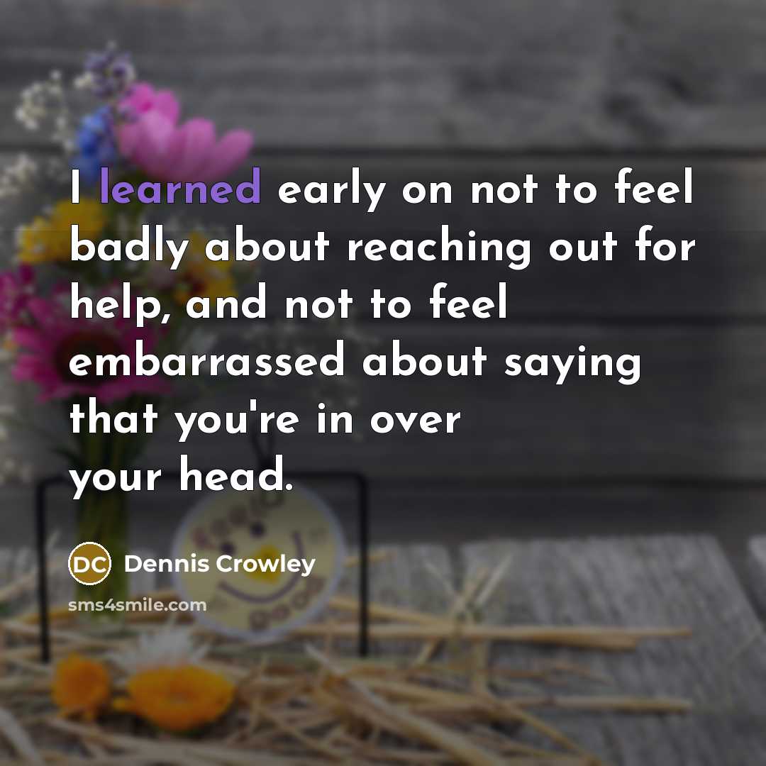 “I learned early on not to feel badly about reaching…” quote by Dennis Crowley