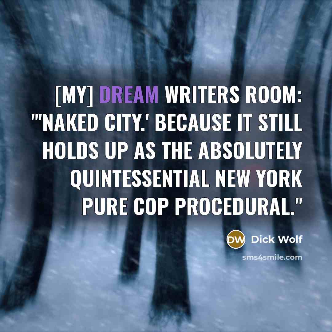 “[My] dream writers room: "'Naked City.' Because it still holds…” quote by Dick Wolf