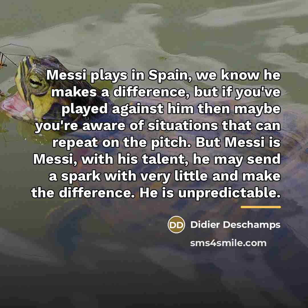“Messi plays in Spain, we know he makes a difference,…” quote by Didier Deschamps