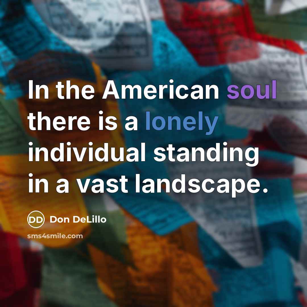 “In the American soul there is a lonely individual standing…” quote by Don DeLillo
