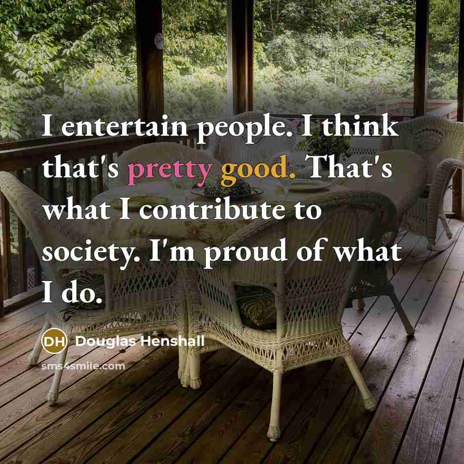 “I entertain people. I think that's pretty good. That's what…” quote by Douglas Henshall