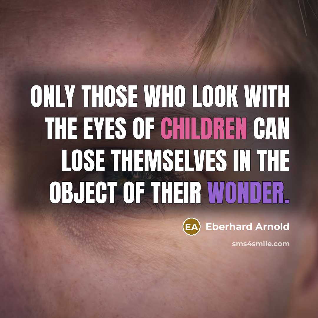“Only those who look with the eyes of children can…” quote by Eberhard Arnold