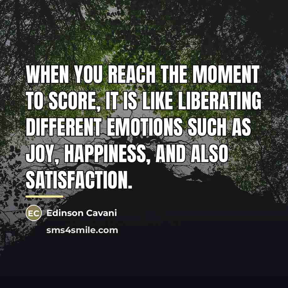 “When you reach the moment to score, it is like…” quote by Edinson Cavani