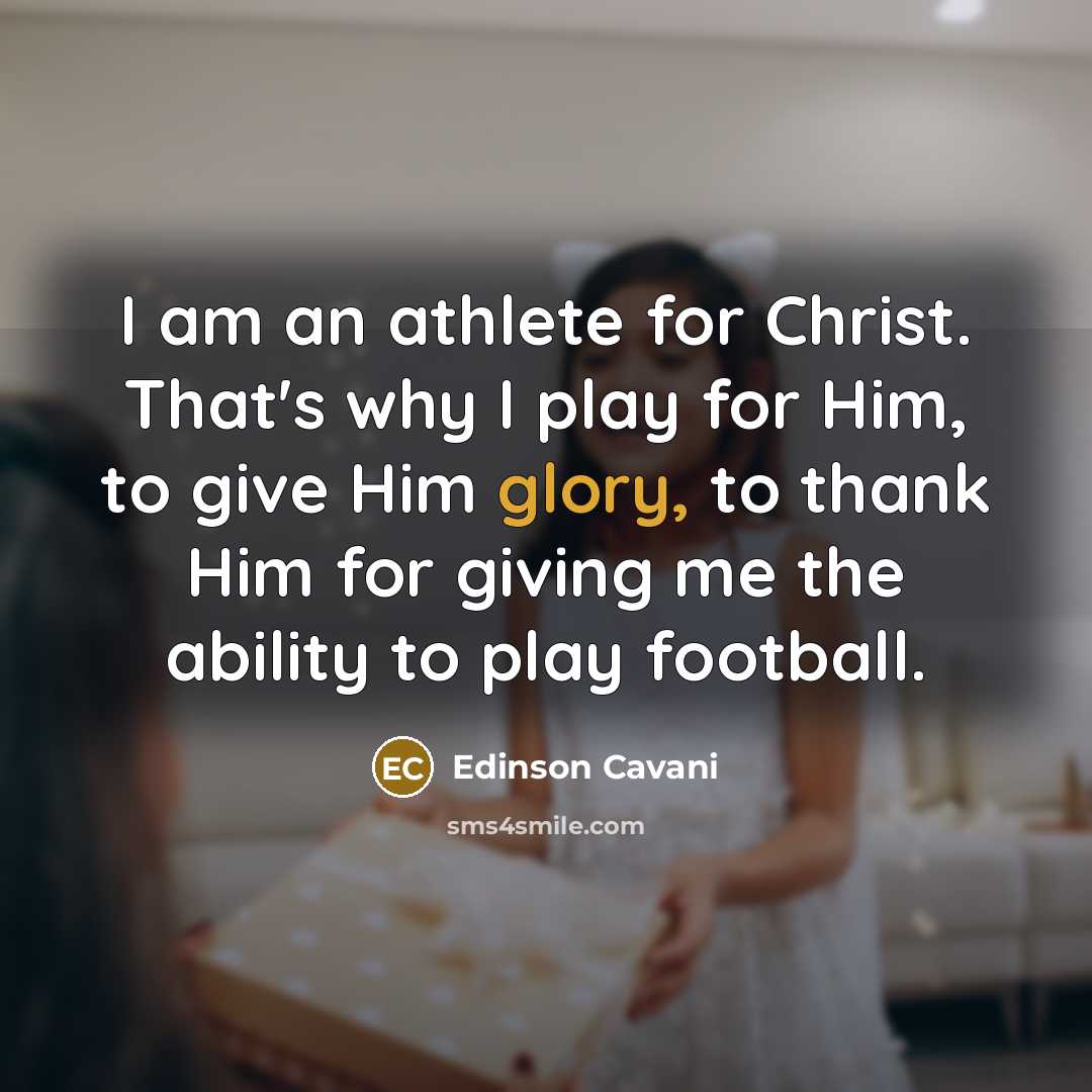 “I am an athlete for Christ. That's why I play…” quote by Edinson Cavani