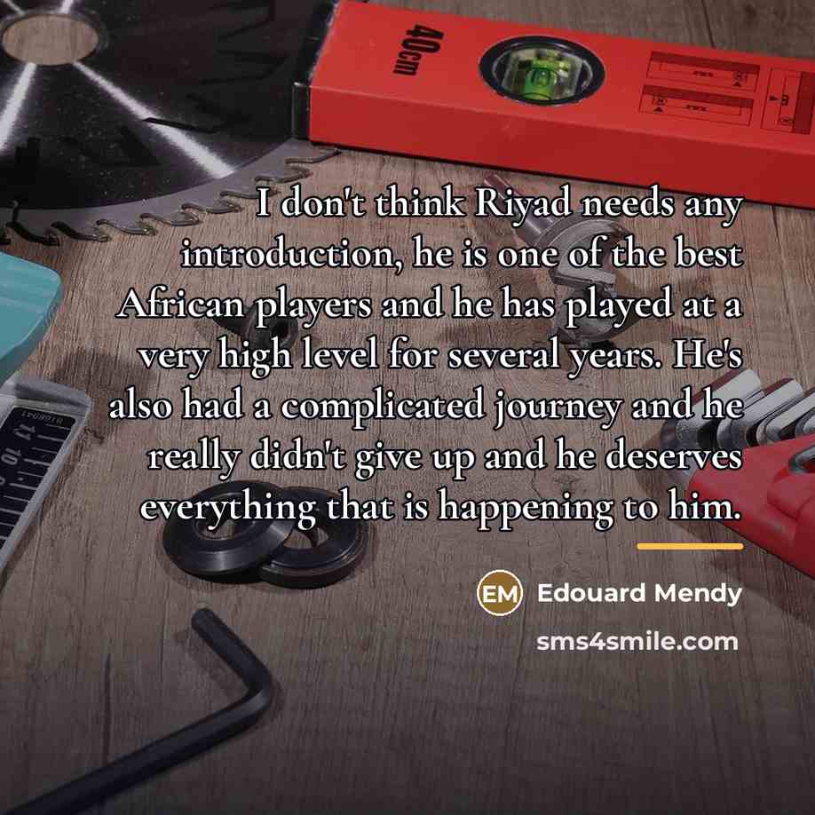 “I don't think Riyad needs any introduction, he is one…” quote by Edouard Mendy