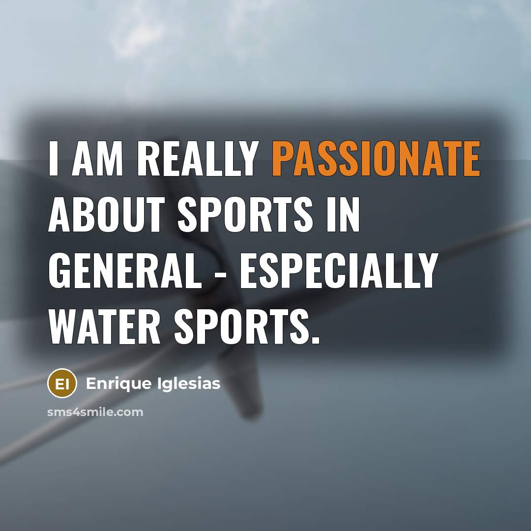 “I am really passionate about sports in general - especially…” quote by Enrique Iglesias