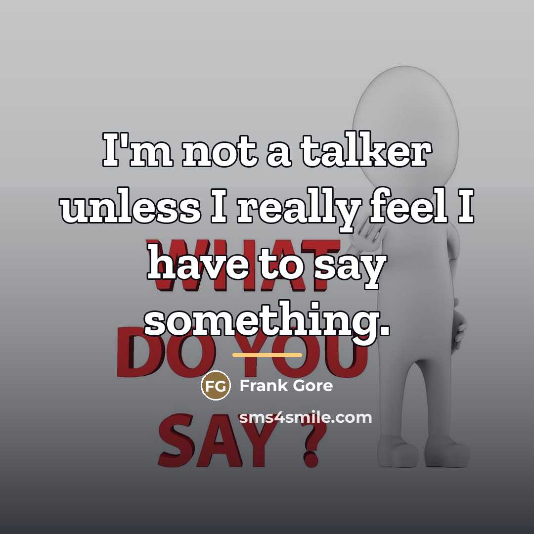 “I'm not a talker unless I really feel I have…” quote by Frank Gore