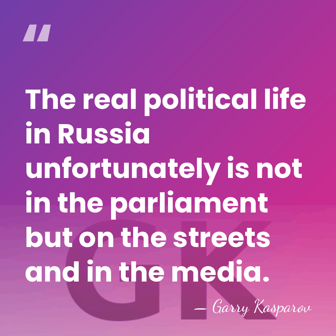 The real political life in Russia unfortunately is not in the parliament&hellip; - Garry Kasparov
