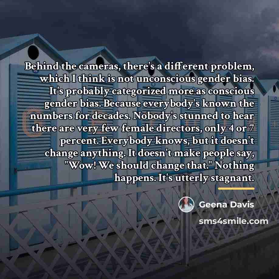 “Behind the cameras, there's a different problem, which I think…” quote by Geena Davis
