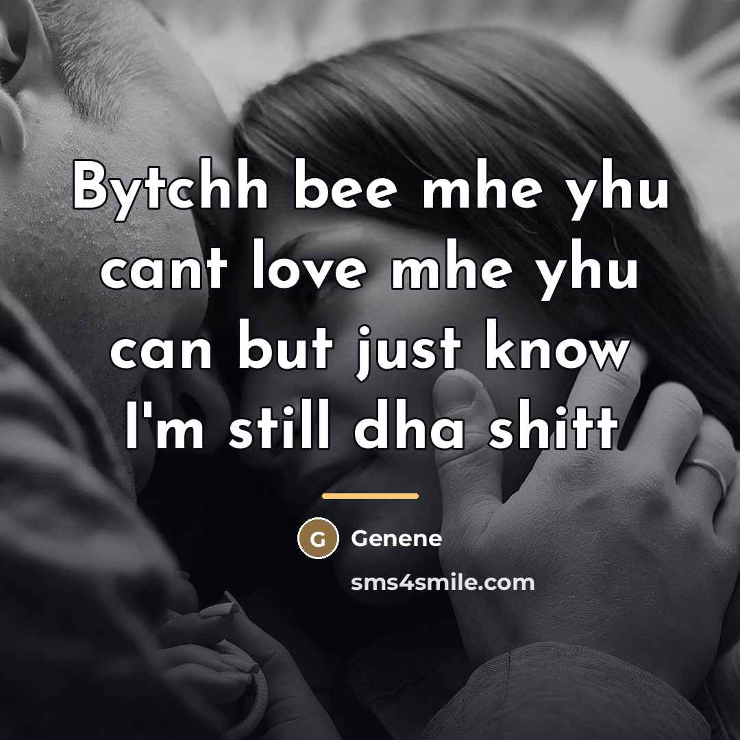 “Bytchh bee mhe yhu cant love mhe yhu can but…” quote by Genene