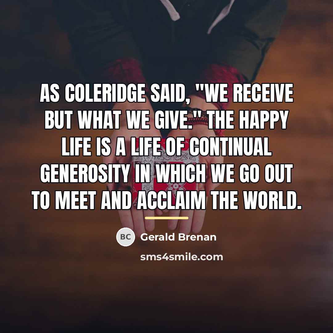 “As Coleridge said, "We receive but what we give." The…” quote by Gerald Brenan