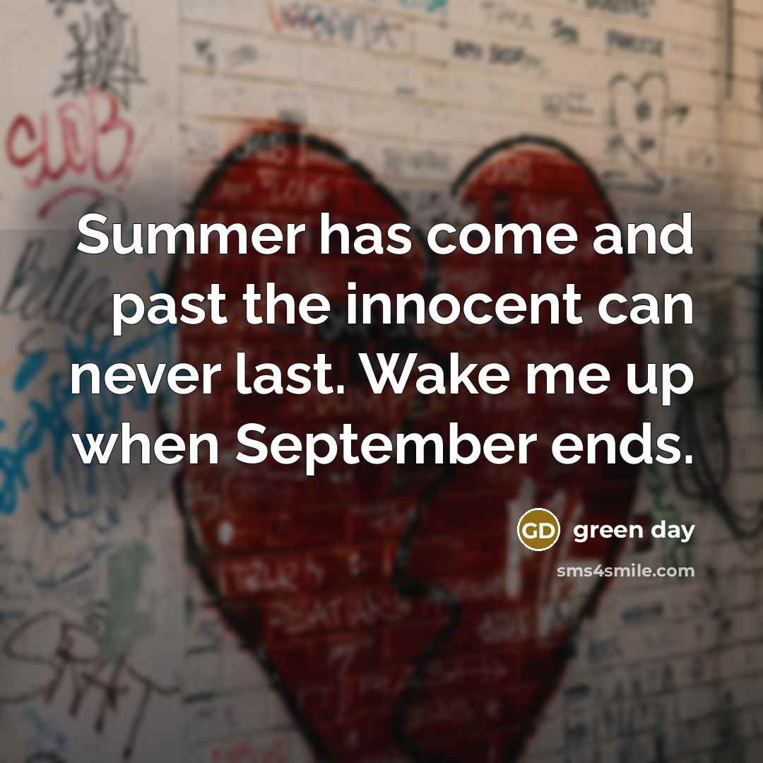 “Summer has come and past the innocent can never last.…” quote by Green Day