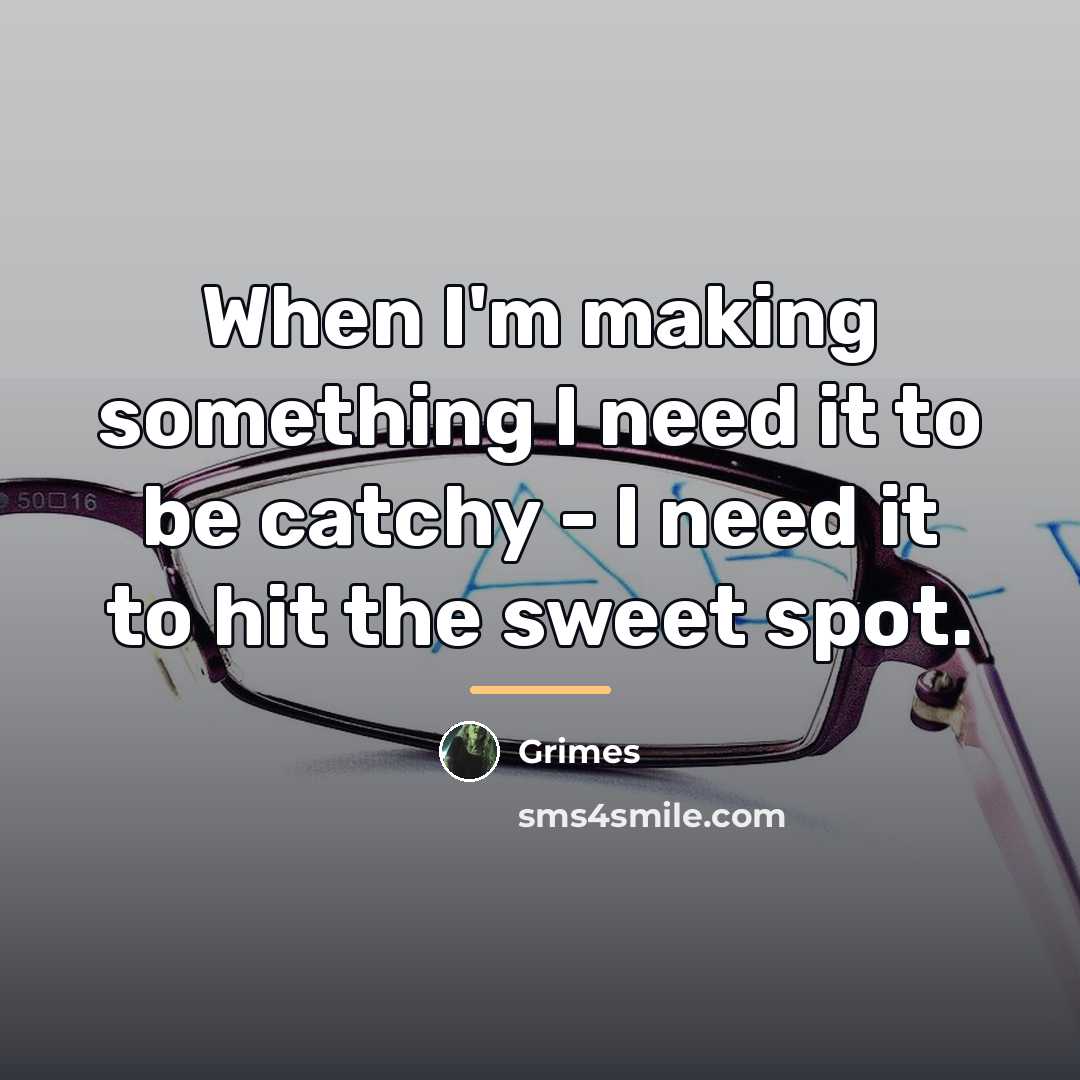 “When I'm making something I need it to be catchy…” quote by Grimes