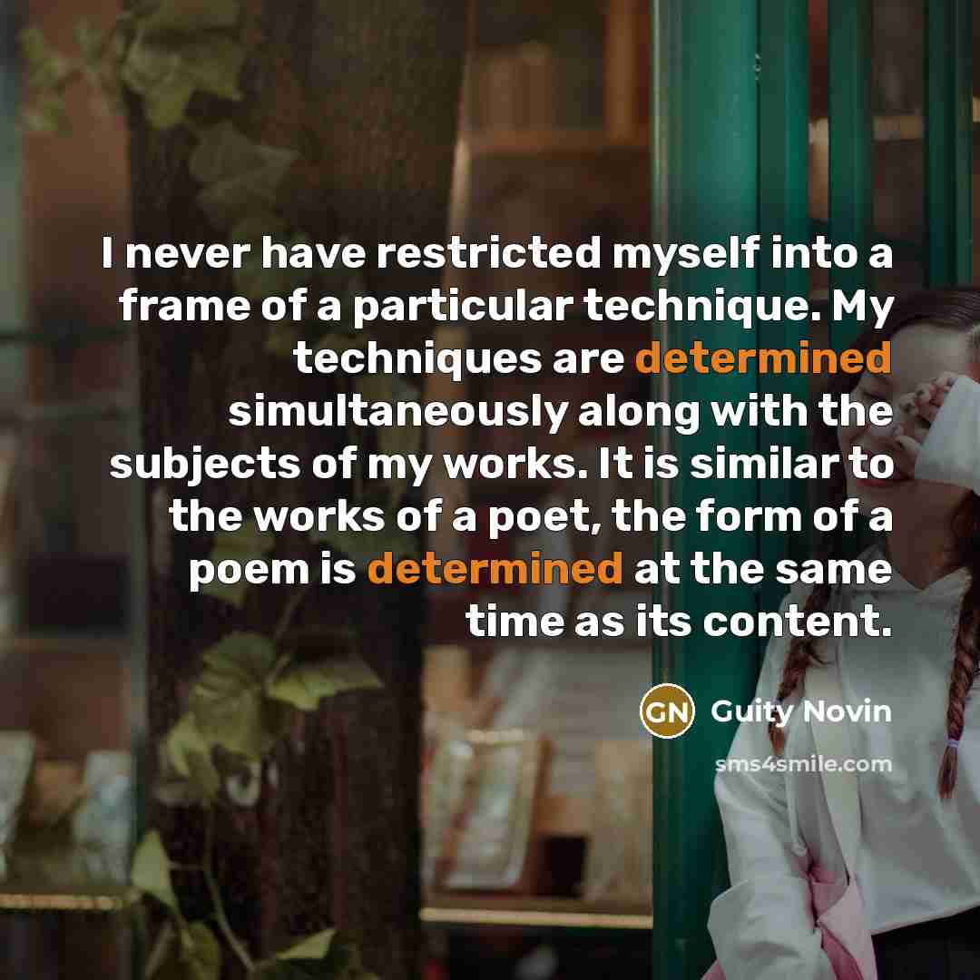 “I never have restricted myself into a frame of a…” quote by Guity Novin