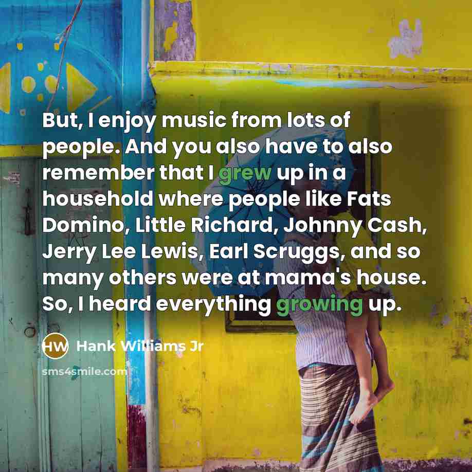 “But, I enjoy music from lots of people. And you…” quote by Hank Williams Jr
