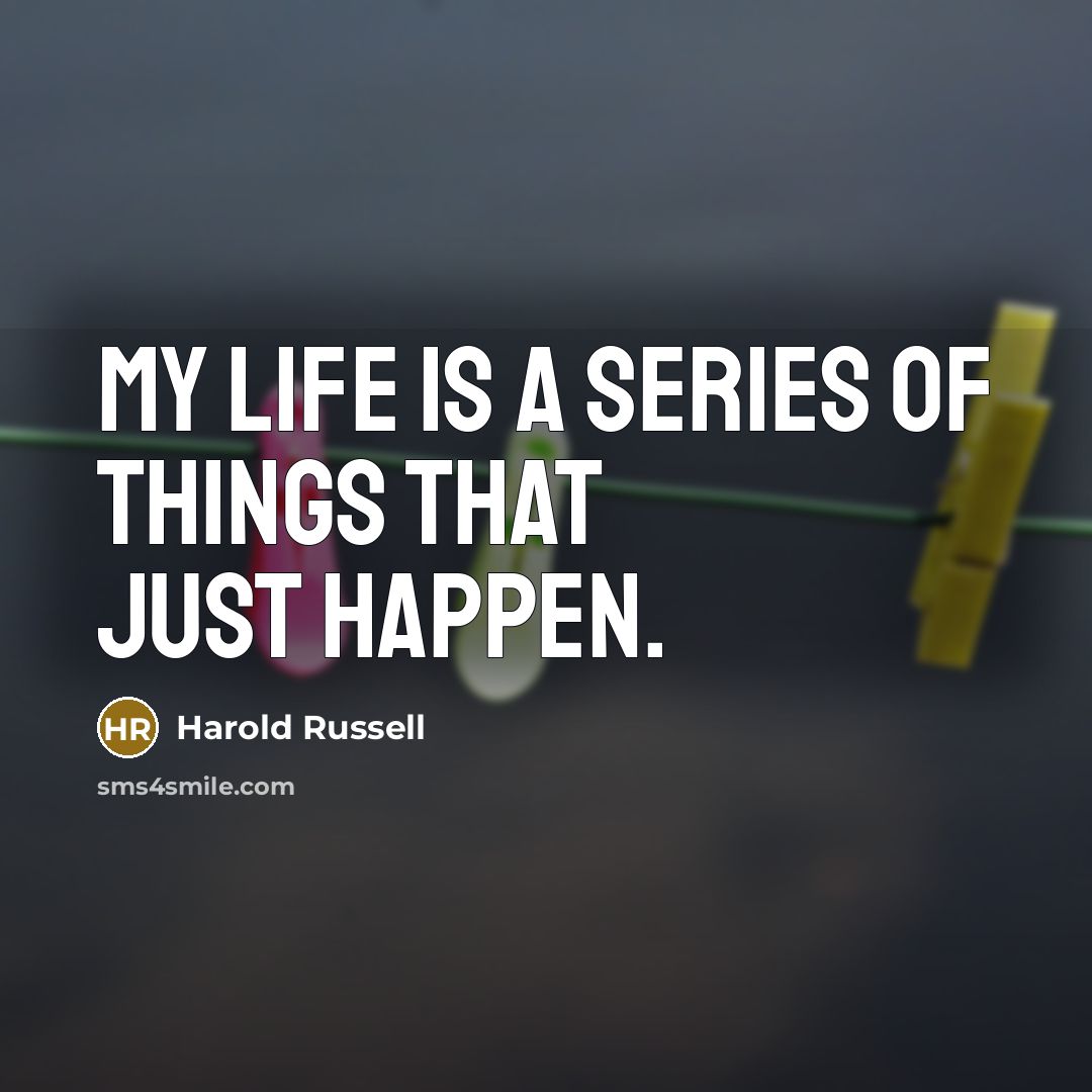 “My life is a series of things that just happen.…” quote by Harold Russell