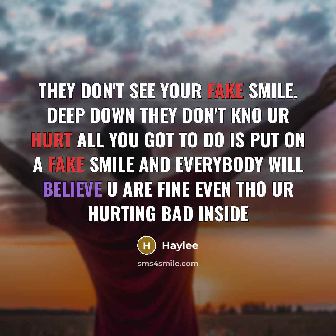 “They don't see your fake smile. Deep down they don't…” quote by Haylee