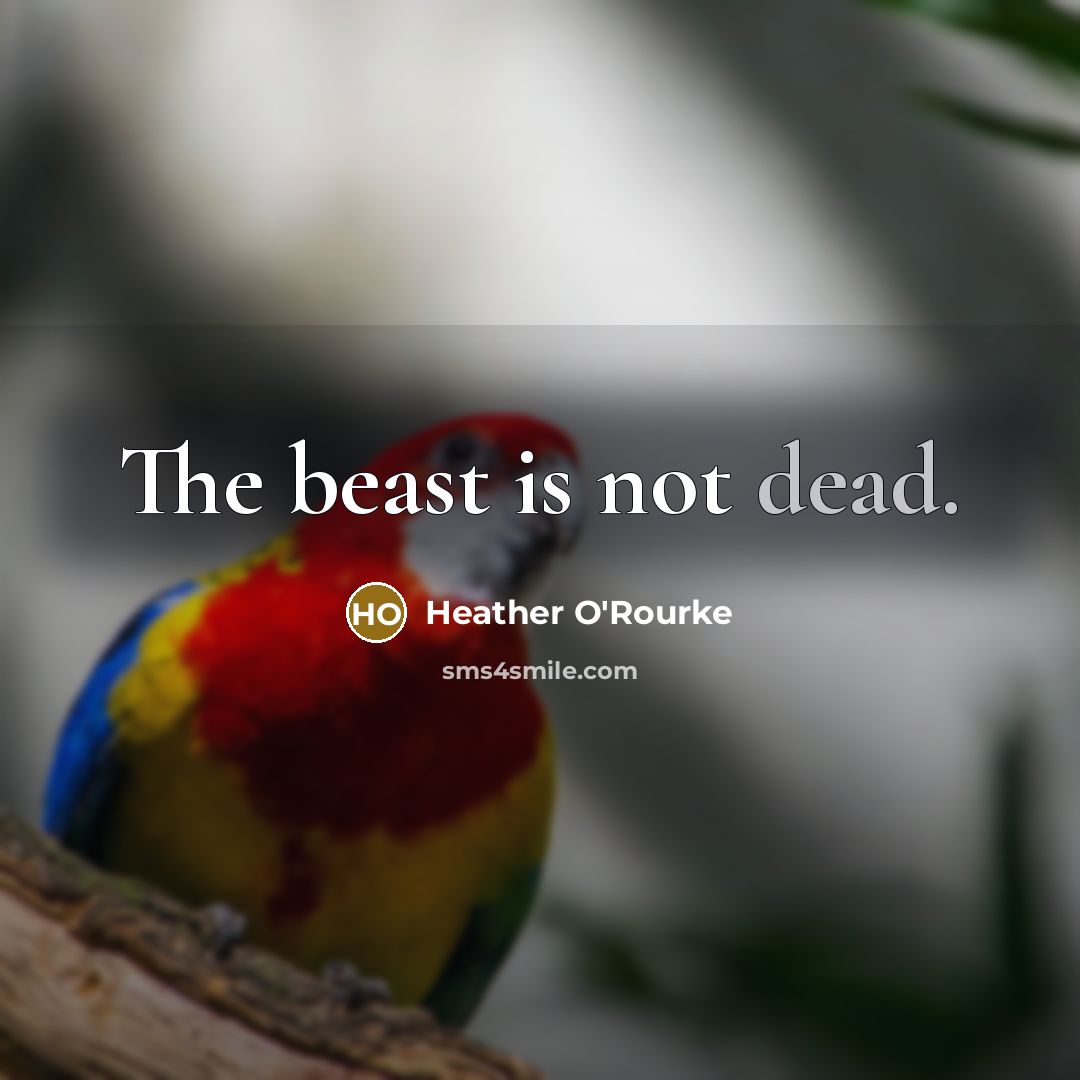 “The beast is not dead.…” quote by Heather O'Rourke