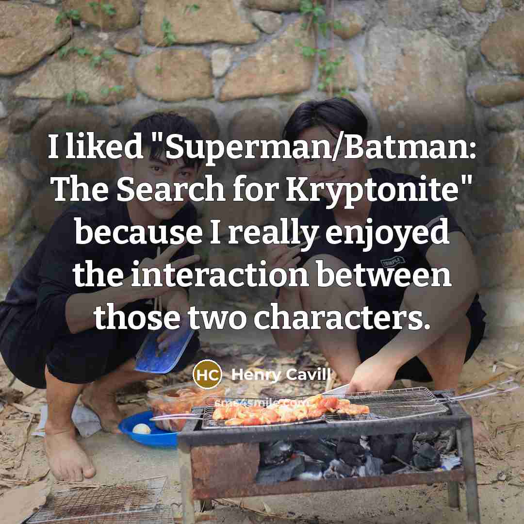 “I liked "Superman/Batman: The Search for Kryptonite" because I really…” quote by Henry Cavill