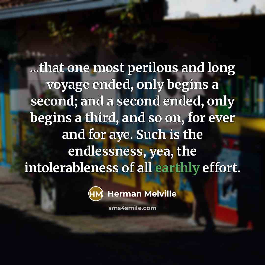 “...that one most perilous and long voyage ended, only begins…” quote by Herman Melville