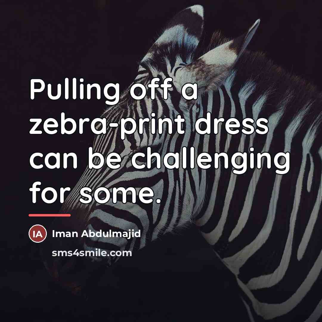 “Pulling off a zebra-print dress can be challenging for some.…” quote by Iman Abdulmajid